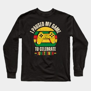 I Paused My Game To Celebrate Juneteenth Long Sleeve T-Shirt